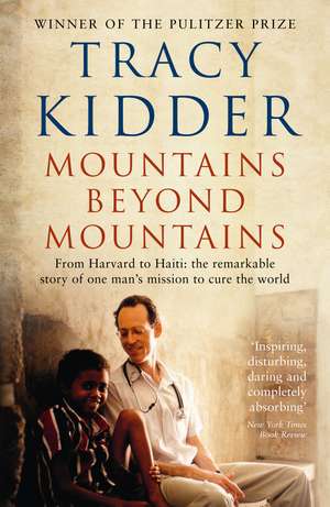 Mountains Beyond Mountains: One doctor's quest to heal the world de Tracy Kidder