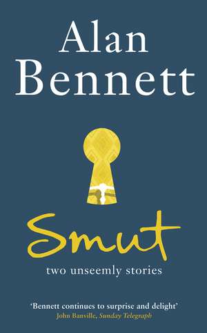 Smut: Two Unseemly Stories de Alan Bennett