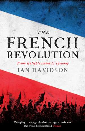 The French Revolution: From Enlightenment to Tyranny de Ian Davidson