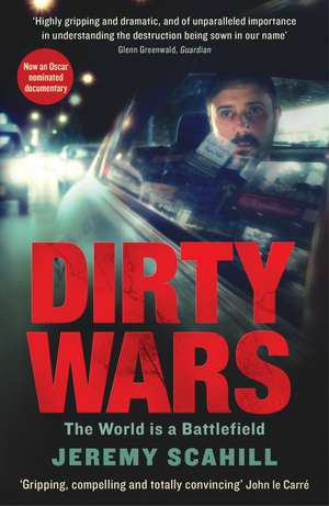 Dirty Wars: The world is a battlefield de Jeremy Scahill