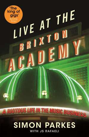 Live At the Brixton Academy: A riotous life in the music business de JS Rafaeli