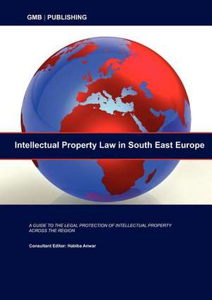 Intellectual Property Law in South East Europe de Gmb Publishing