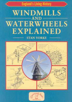 Windmills and Waterwheels Explained: Machines That Fed the Nation de Stan Yorke