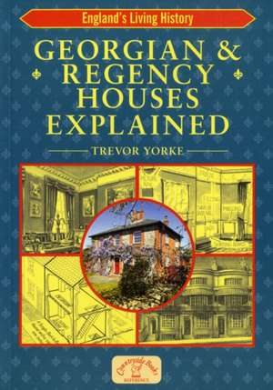 Georgian & Regency Houses Explained: Yorkshire de Trevor Yorke