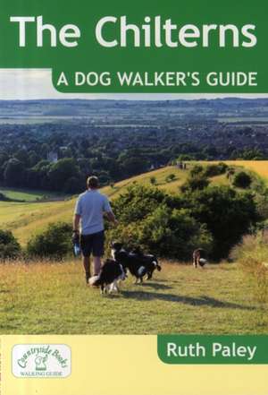 The Chilterns: A Dog Walker's Guide de Ruth Paley