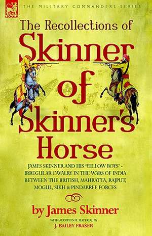 The Recollections of Skinner of Skinner's Horse - James Skinner and His 'Yellow Boys' - Irregular Cavalry in the Wars of India Between the British, Ma: A Martian Odyssey, Its Sequel Valley of Dreams, the Complete 'Ham' Hamm de James Skinner