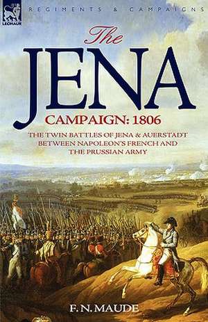 The Jena Campaign de F. N. Maude