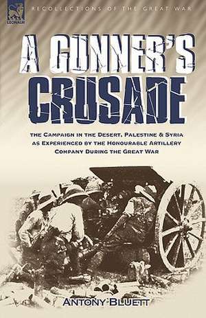 A Gunner's Crusade de Antony Bluett