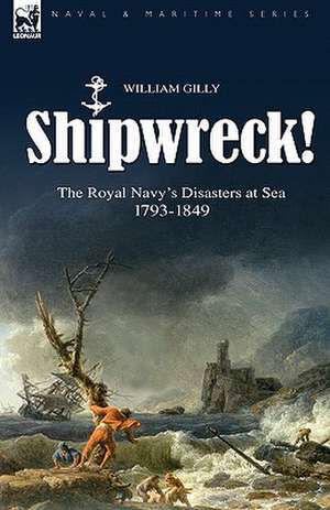 Shipwreck! the Royal Navy's Disasters at Sea 1793-1849 de William Gilly