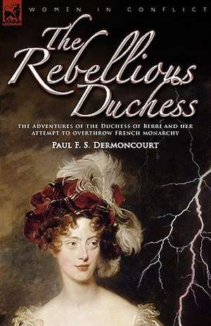 The Rebellious Duchess de Paul F. S. Dermoncourt