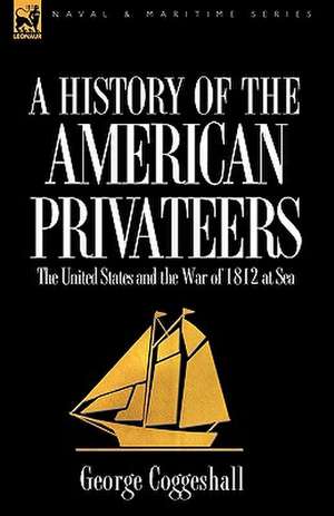 History of the American Privateers de George Coggeshall