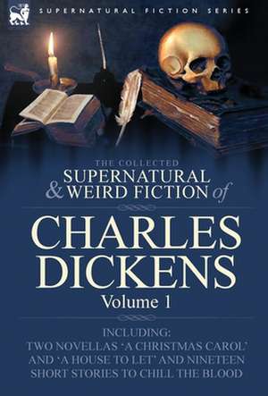 The Collected Supernatural and Weird Fiction of Charles Dickens-Volume 1 de Charles Dickens