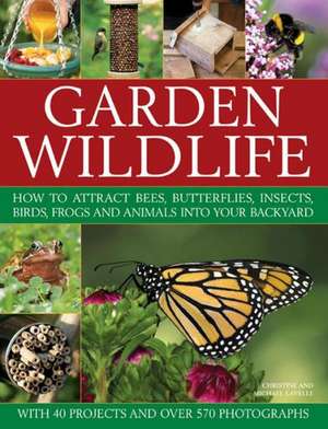 Garden Wildlife: How to Attract Bees, Butterflies, Insects, Birds, Frogs and Animals Into Your Backyard de Michael Lavelle