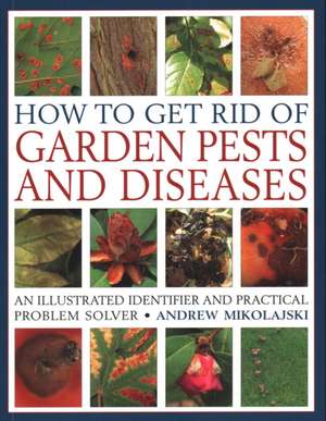 How to Get Rid of Garden Pests and Diseases de Andrew Mikolajski