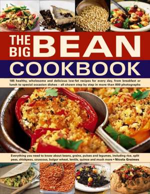 The Big Bean Cookbook: Everything You Need to Know about Beans, Grains, Pulses and Legumes, Including Rice, Split Peas, Chickpeas, Couscous, de Nicola Graimes