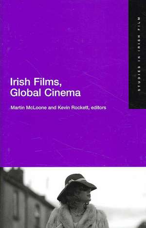 Irish Films, Global Cinema: Studies in Irish Film 4 de Martin McLoone