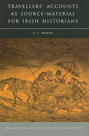 Travellers' Accounts as Source Material for Irish Historians de C. J. Woods