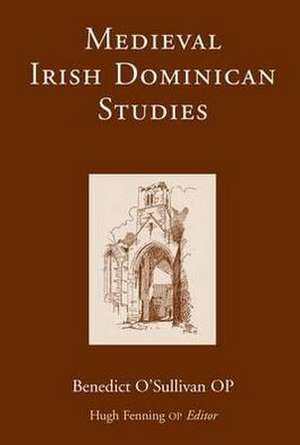 Medieval Irish Dominican Studies de O'Sullivan Op