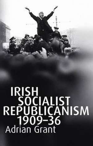 Irish Socialist Republicanism, 1909-36 de Adrian Grant