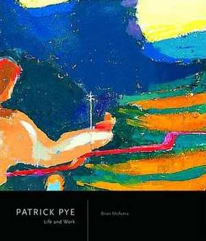 Patrick Pye, Life and Work: A Counter-Cultural Story de Brian McAvera