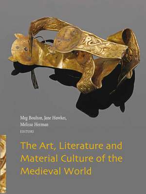 The Art, Literature and Material Culture of the Medieval World de Meg Boulton