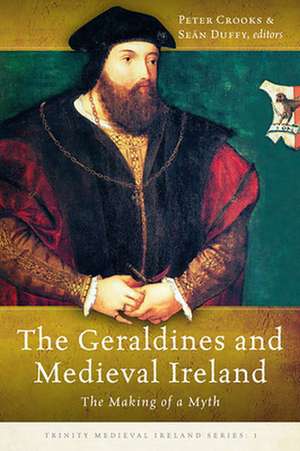 The Geraldines and Medieval Ireland: The Making of a Myth de Peter Crooks