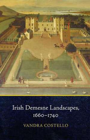 Irish Demesne Landscapes, 1660-1740 de Vandra Costello