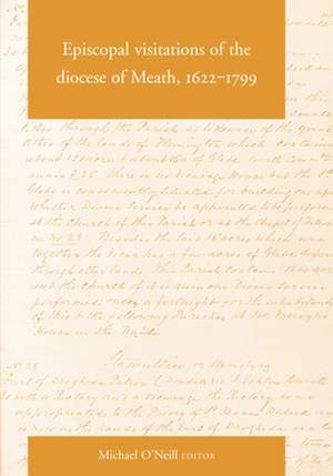 Episcopal Visitations of the Diocese of Meath, 1622-1799 de Michael O'Neill