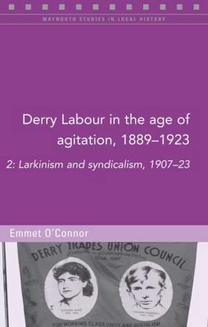 Derry Labour in the Age of Agitation, 1889-1923 de Emmet O'Connor