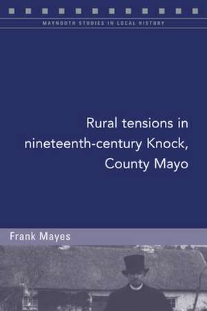 Rural Tensions in Nineteenth-Century Knock, County Mayo de Frank Mayes