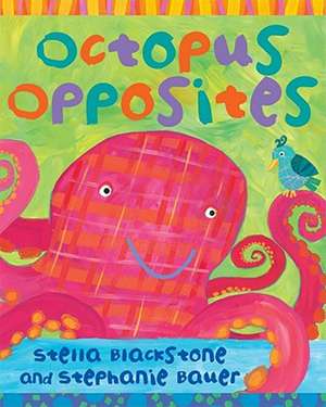 Octopus Opposites de Stella Blackstone