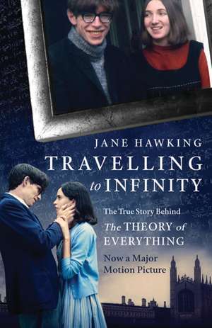 Travelling to Infinity: The True Story Behind the Theory of Everything de Jane Hawking