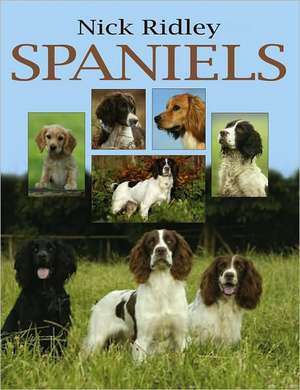 Spaniels: Work, Rest and Play de Nick Ridley