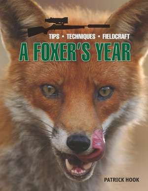 A Foxer's Year: Tips, Techniques, Fieldcraft de Patrick Hook