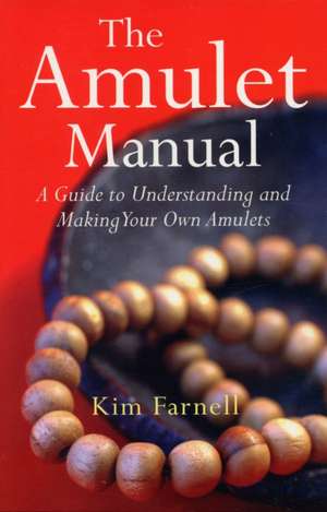 Amulet Manual, The – A complete guide to making your own de Kim Farnell