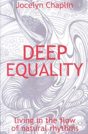 Deep Equality – Living in the Flow of Natural Rhythms de Jocelyn Chaplin