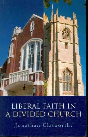 Liberal Faith in a Divided Church de Jonathan Clatworthy