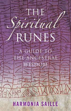 Spiritual Runes, The – A Guide to the Ancestral Wisdom de Harmonia Saille