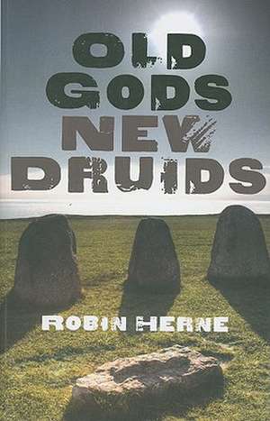 Old Gods, New Druids de Robin Herne