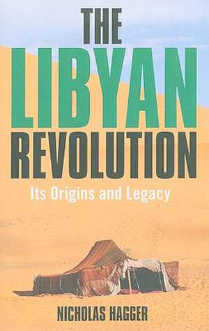 Libyan Revolution, The – Its Origins and Legacy de Nicholas Hagger