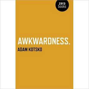 Awkwardness – An Essay de Adam Kotsko