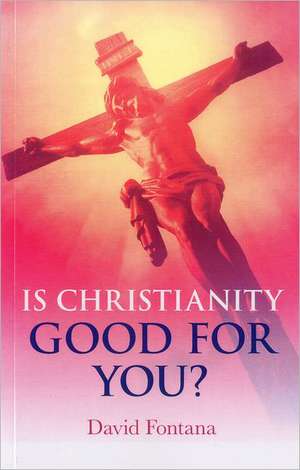 Is Christianity Good for You? de David Fontana