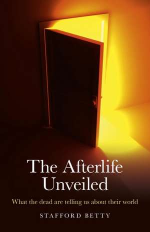 Afterlife Unveiled, The – What the dead are telling us about their world de Lewis Betty