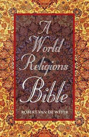 World Religions Bible, A de Robert Van De Weyer