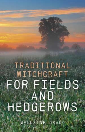 Traditional Witchcraft for Fields and Hedgerows de Melusine Draco