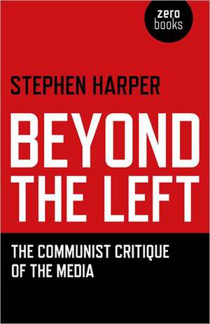 Beyond the Left – The Communist Critique of the Media de Stephen Harper