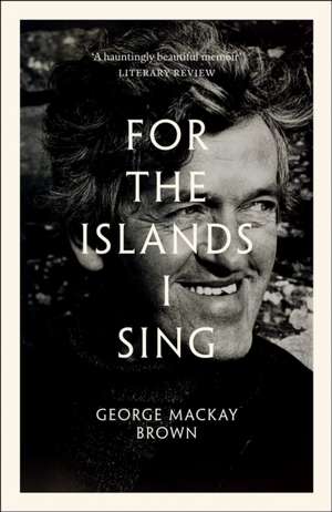 For the Islands I Sing de George Mackay Brown