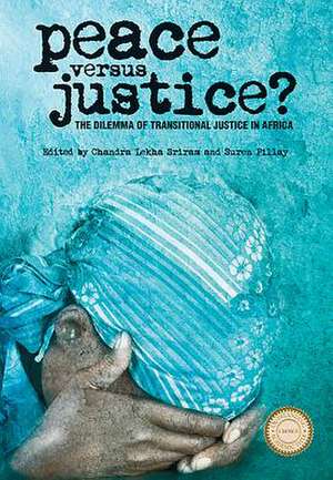 Peace versus Justice? – The Dilemmas of Transitional Justice in Africa de Chandra Lekha Sriram