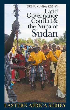 Land, Governance, Conflict and the Nuba of Sudan de Guma Kunda Komey