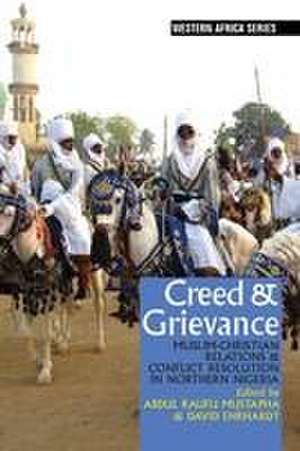 Creed & Grievance – Muslim–Christian Relations and Conflict Resolution in Northern Nigeria de Abdul Raufu Mustapha